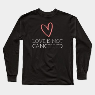 Love is not cancelled Long Sleeve T-Shirt